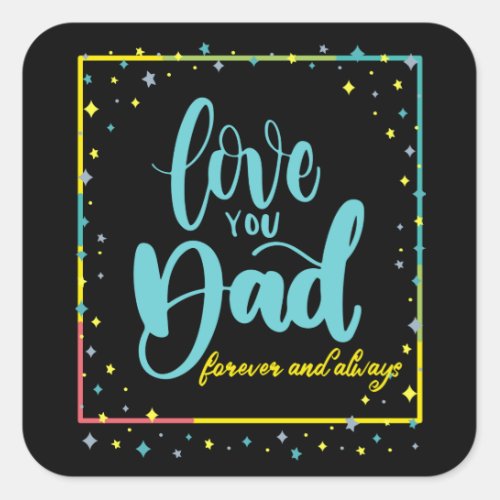 Love you Dad Forever and Always Square Sticker