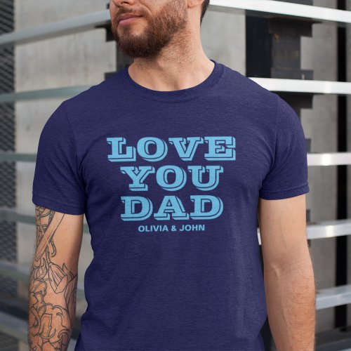 Love You Dad Navy Blue Fathers Day T_Shirt