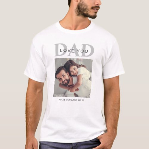 Love You Dad Photo  Personal Message T_Shirt