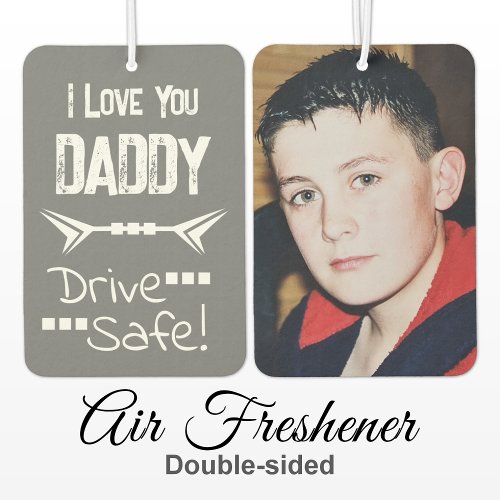 Love you daddy add photo drive safe grey air freshener