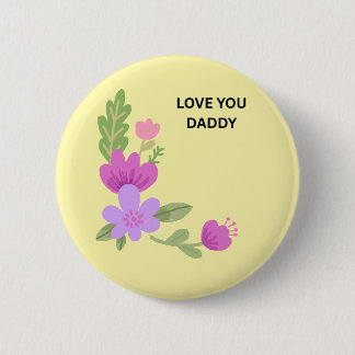 Love You Daddy - Sweet Watercolor Floral Button