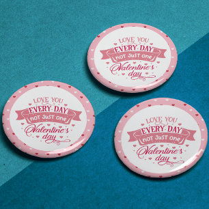 Love you every day not just one day Chic Button