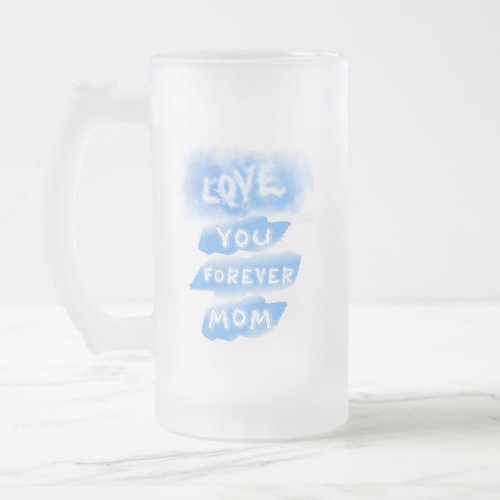 Love You Forever Mom Cloud Blue Happy Mothers Day Frosted Glass Beer Mug