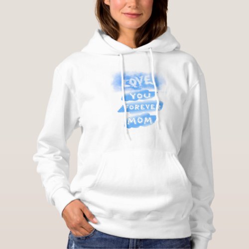 Love You Forever Mom Cloud Blue Happy Mothers Day Hoodie