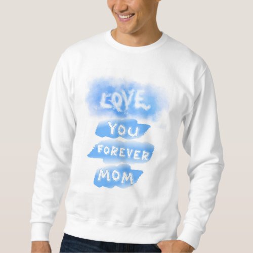 Love You Forever Mom Cloud Blue Happy Mothers Day Sweatshirt