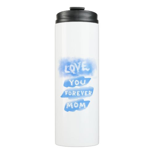 Love You Forever Mom Cloud Blue Happy Mothers Day Thermal Tumbler