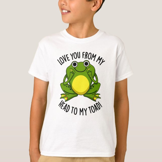 Love You From My Head To My Toad Funny Animal Pun  T-Shirt (Front)