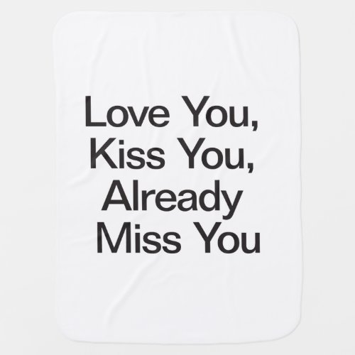 Love You Kiss You Already Miss Youai Stroller Blanket