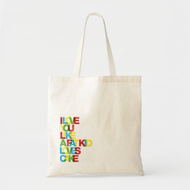 Love You Like a Fat Kid Loves Cake Tote Bag (Front)