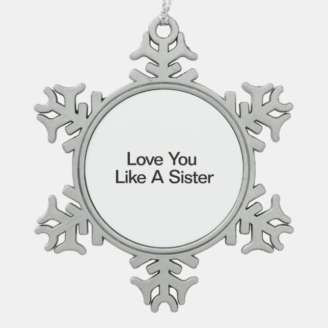 Love You Like A Sister Snowflake Pewter Christmas Ornament (Front)