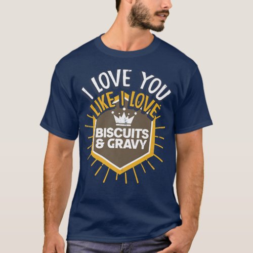 Love You Like I Love Biscuits And Gravy Baking Bis T_Shirt