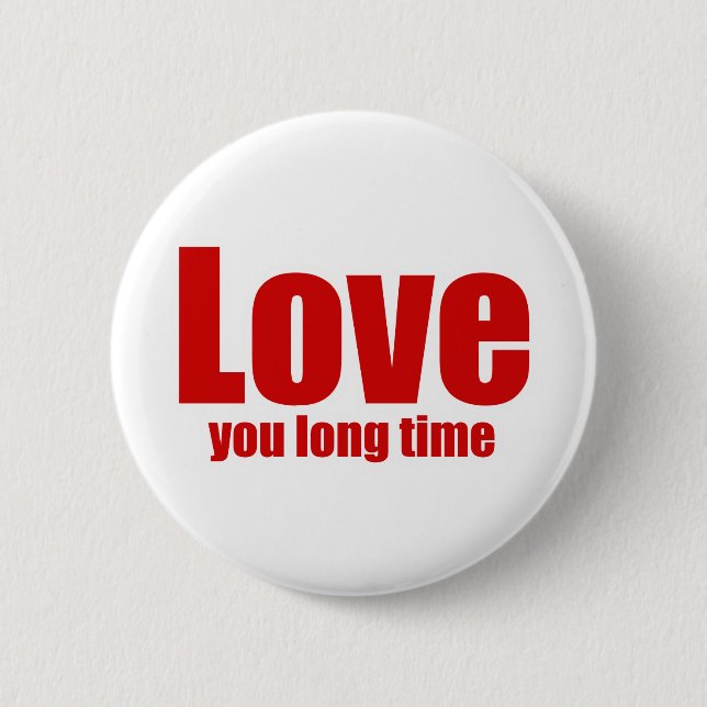 Love you Long time Funny Valentines Day Button (Front)
