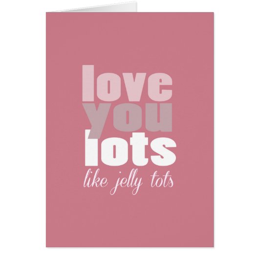Love you lots - like jelly tots Card (Front)