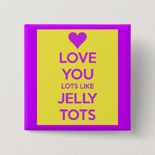 Love you Lots like jelly tots funny romantic Button