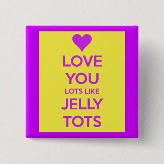 Love you Lots like jelly tots funny romantic Button
