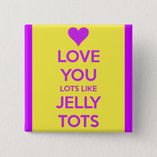 Love you Lots like jelly tots funny romantic Button