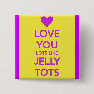 Love you Lots like jelly tots funny romantic Button