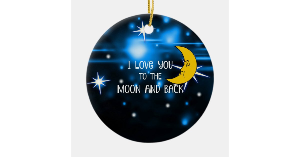 Love you, Love you, Love you to the moon and back Ceramic Ornament | Zazzle