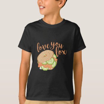 Love You Lox T-shirt by Windmilldesigns at Zazzle