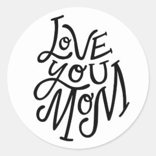 Love you mom. Black white lettering mothers day Classic Round Sticker