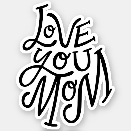 Love you mom Black white lettering mothers day Sticker