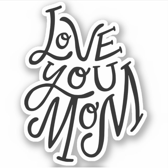 Love you mom. Black white lettering mothers day Sticker (Front)