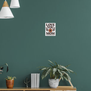 Love You Mom Decorative Wall Poster