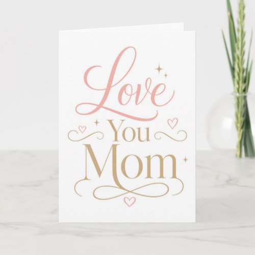 Love You Mom Elegant Pink Gold Typography Card