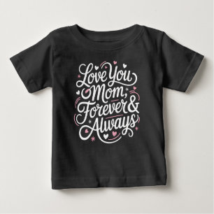 Love You Mom Forever & Always – Cute Baby Shirt