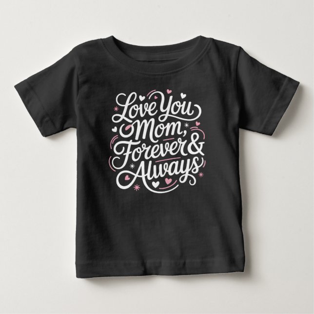 Love You Mom Forever & Always – Cute Baby Shirt  (Front)