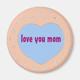 Love you mom Magnet