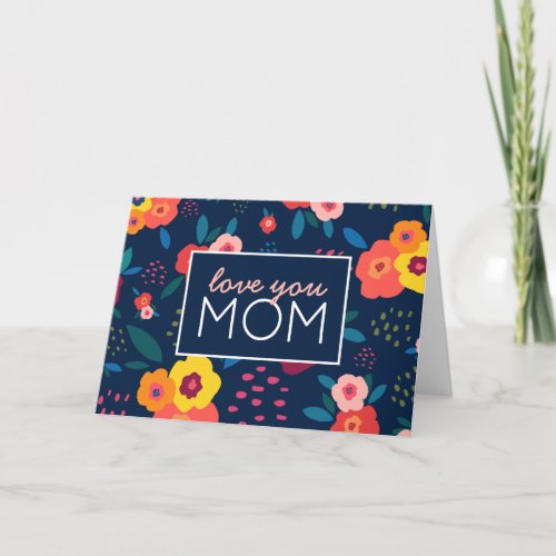 Love You Mom Modern Floral Happy Mothers Day Card