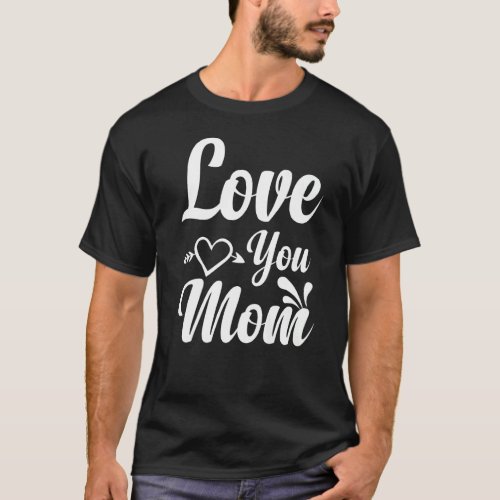 Love You Mom Motherhood Mothers Day Best Mommy Ev T_Shirt