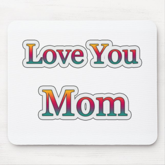 Love you  MOM Mouse Pad (Front)