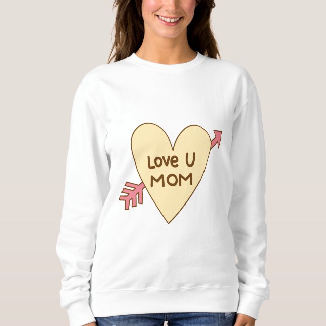 Love you Mom Sweatshirt (Front)
