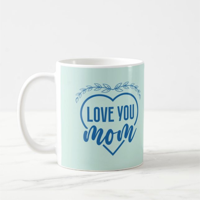 Love You Mom Sweet Coffee Mug For Mom (Left)