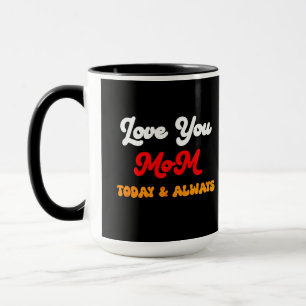 Love You Mom Today & Always Mother’s Day Gift M Mug