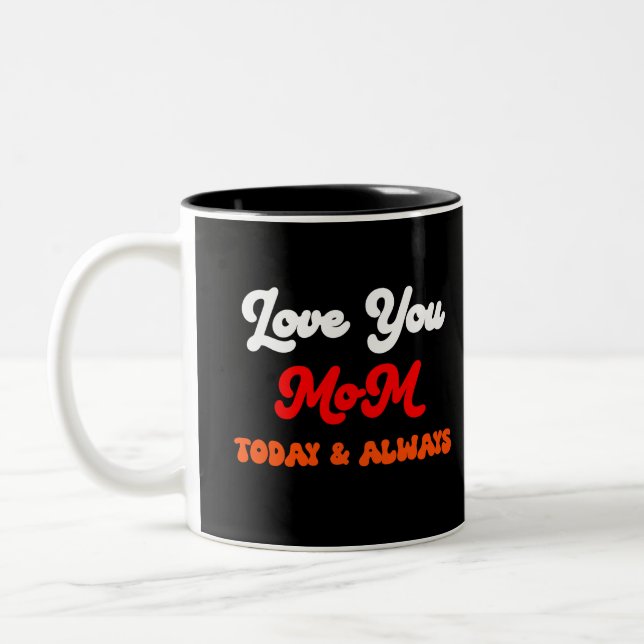Love You Mom Today & Always | Mother’s Day Gift  Two-Tone Coffee Mug (Left)