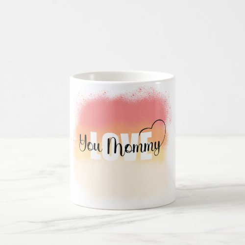 love you mommy  coffee mug
