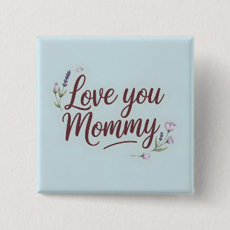 Love You Mommy Elegant Script Floral Button