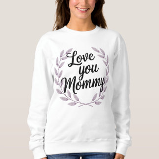 Love You Mommy Floral Wreath Womens Sweatshirt