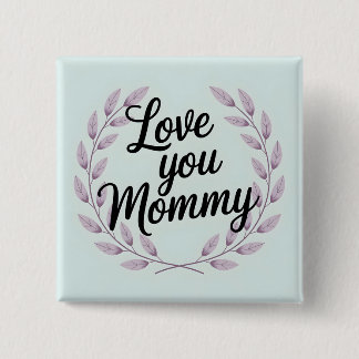 Love You Mommy Script Wreath - Sweet Mother's Day Button
