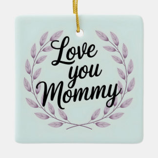 Love You Mommy Script Wreath - Sweet Mother's Day Ceramic Ornament