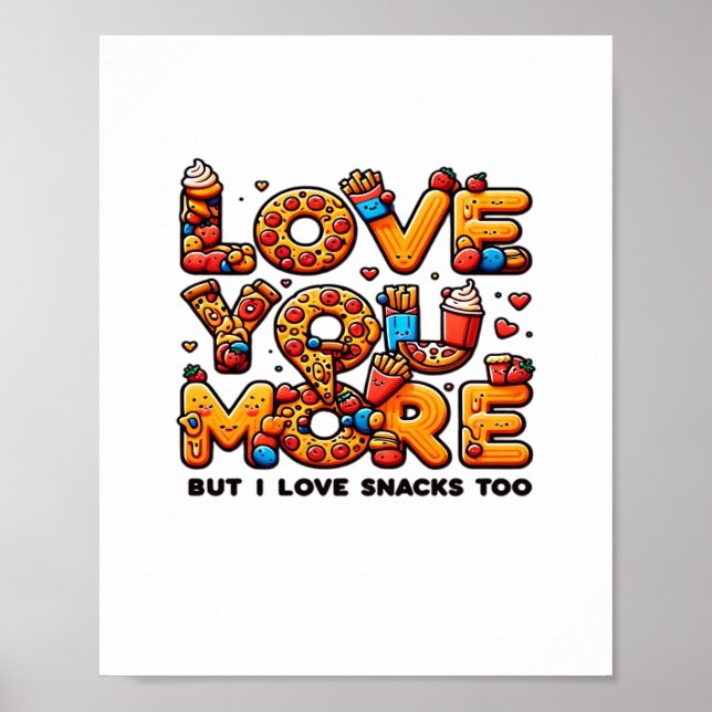 Love You More And Snacks Too Funny Foodie Playful  Poster (Front)