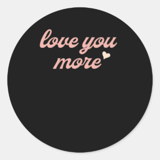 Love You More Artistic Design Classic Round Sticker