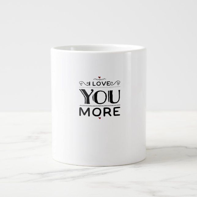 Love You More Artistic Design Style  Giant Coffee Mug (Front)