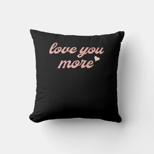 Love You More Artistic Design  Throw Pillow (Front)