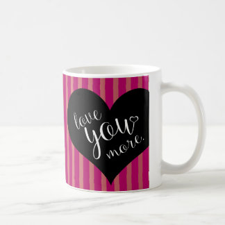 Love you More! Coffee Mug