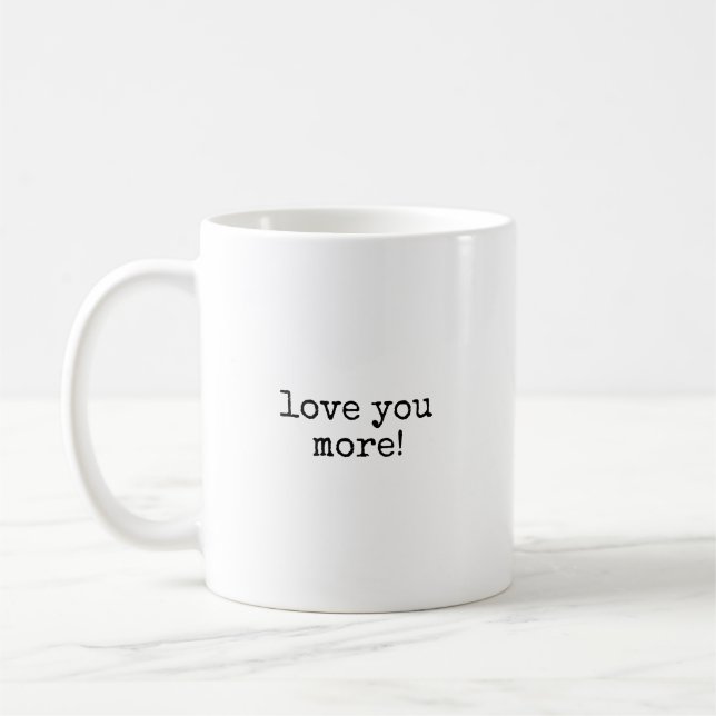 Love You More Coffee Mug (Left)