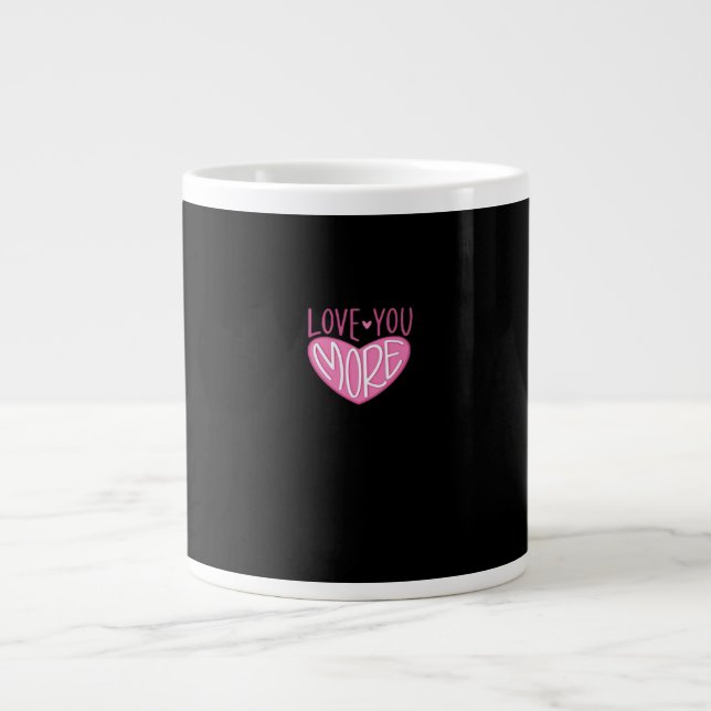 Love You More Contemporary Design  Giant Coffee Mug (Front)